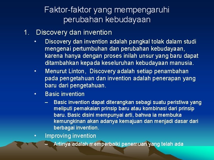 Faktor-faktor yang mempengaruhi perubahan kebudayaan 1. Discovery dan invention • • • Discovery dan