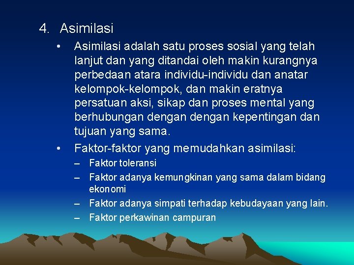 4. Asimilasi • • Asimilasi adalah satu proses sosial yang telah lanjut dan yang