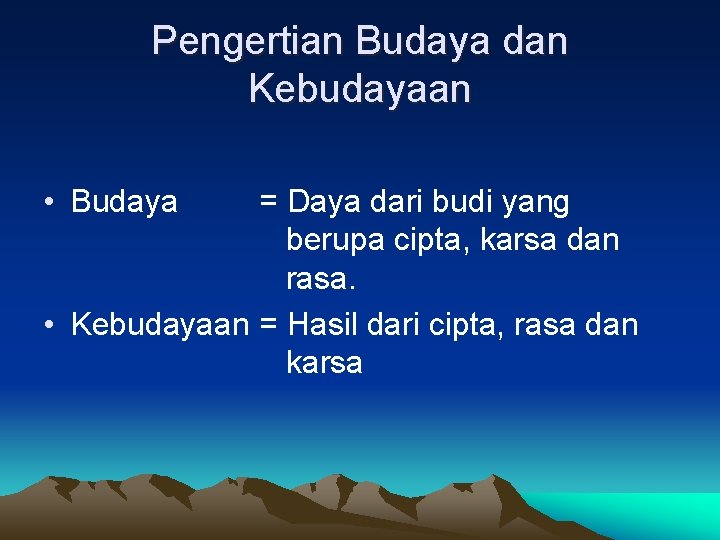 Pengertian Budaya dan Kebudayaan • Budaya = Daya dari budi yang berupa cipta, karsa