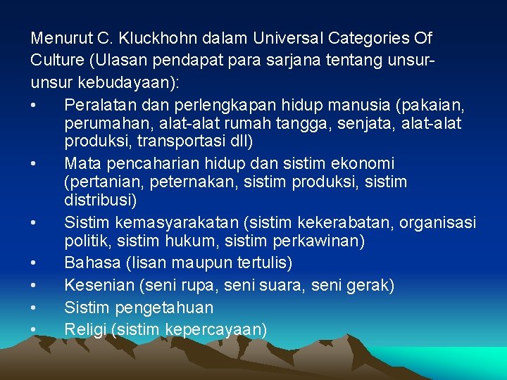 Menurut C. Kluckhohn dalam Universal Categories Of Culture (Ulasan pendapat para sarjana tentang unsur