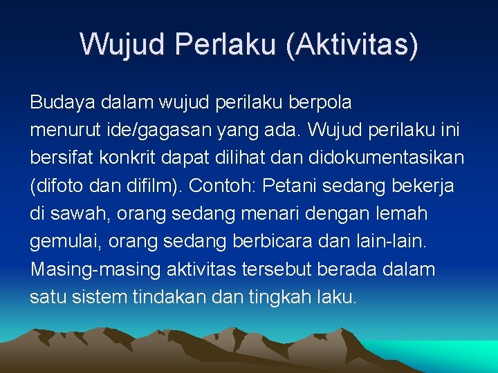 Wujud Perlaku (Aktivitas) Budaya dalam wujud perilaku berpola menurut ide/gagasan yang ada. Wujud perilaku