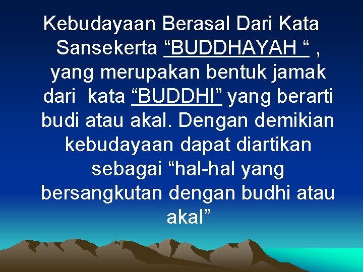 Kebudayaan Berasal Dari Kata Sansekerta “BUDDHAYAH “ , yang merupakan bentuk jamak dari kata