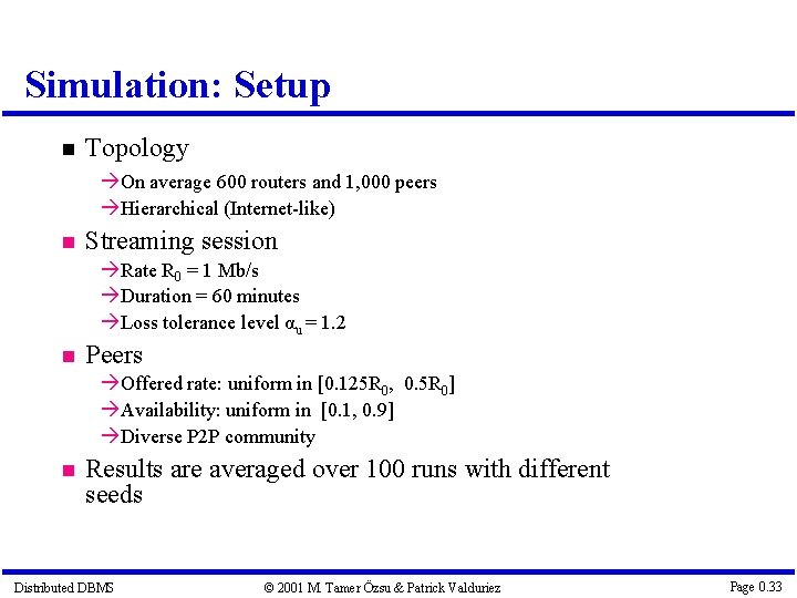 Simulation: Setup Topology On average 600 routers and 1, 000 peers Hierarchical (Internet-like) Streaming