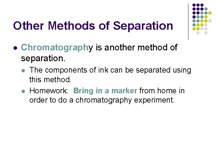 Other Methods of Separation l Chromatography is another method of separation. l l The