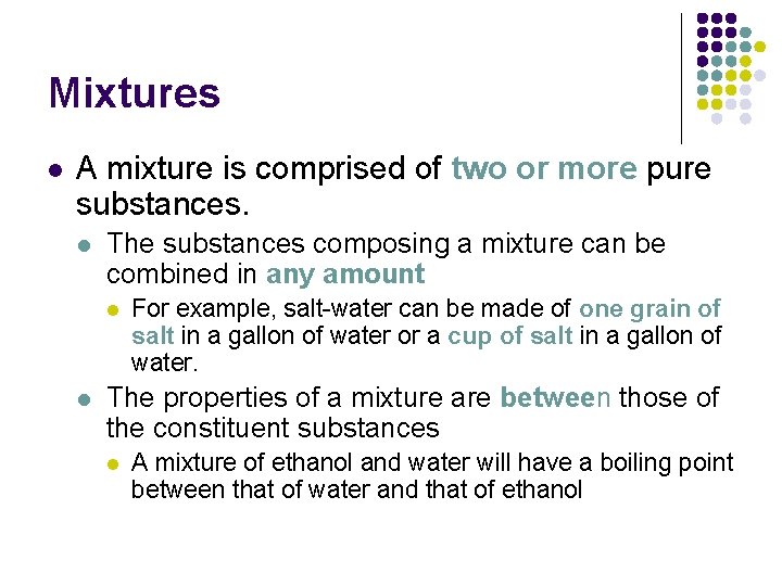 Mixtures l A mixture is comprised of two or more pure substances. l The