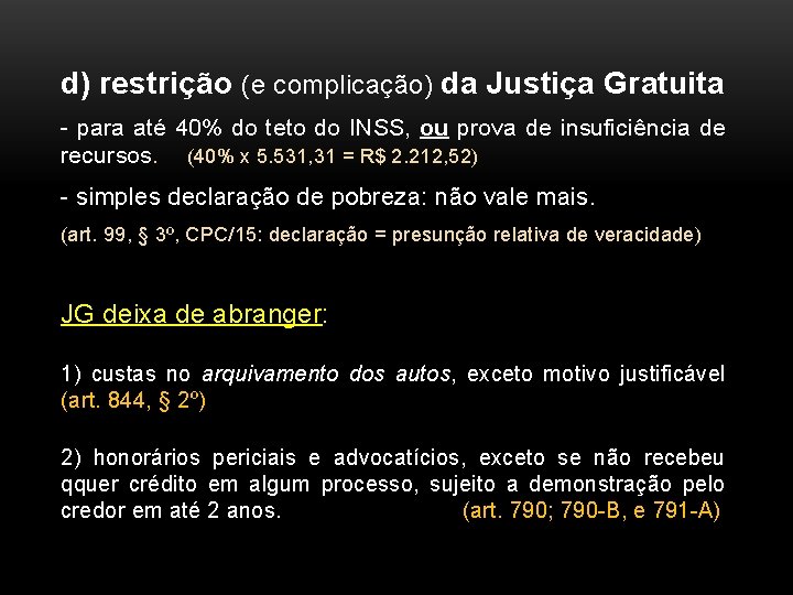 d) restrição (e complicação) da Justiça Gratuita - para até 40% do teto do