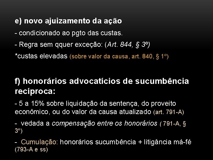 e) novo ajuizamento da ação - condicionado ao pgto das custas. - Regra sem