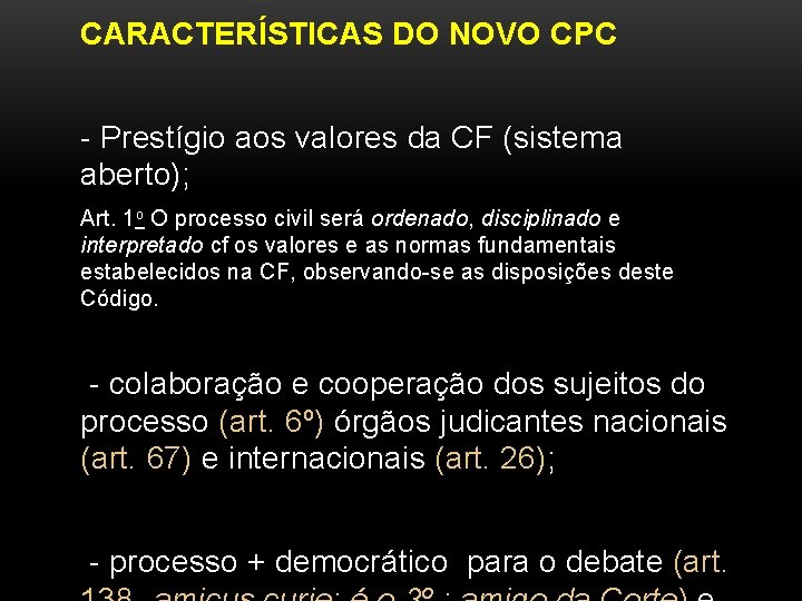 CARACTERÍSTICAS DO NOVO CPC - Prestígio aos valores da CF (sistema aberto); Art. 1