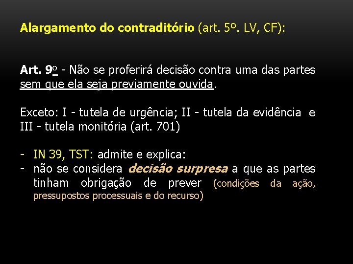 Alargamento do contraditório (art. 5º. LV, CF): Art. 9 o - Não se proferirá