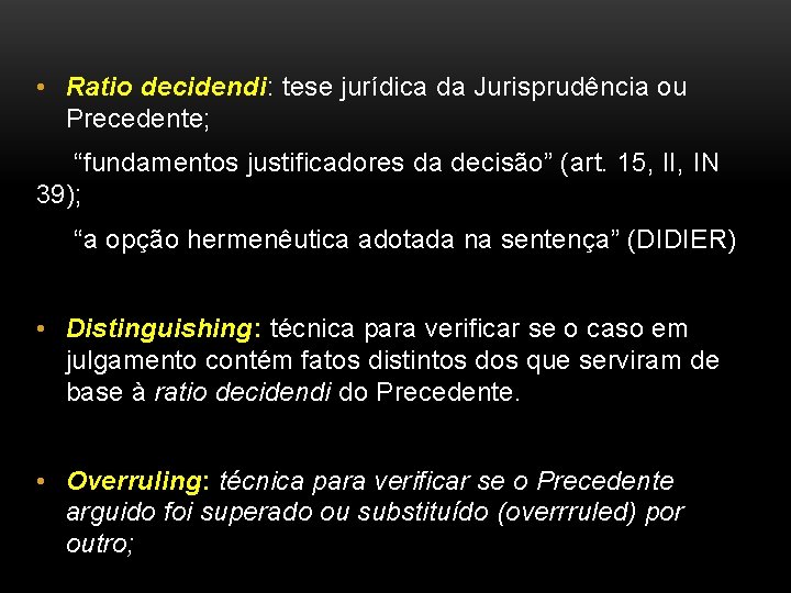  • Ratio decidendi: tese jurídica da Jurisprudência ou Precedente; “fundamentos justificadores da decisão”