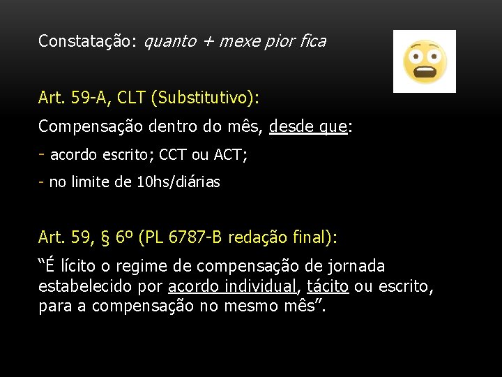 Constatação: quanto + mexe pior fica Art. 59 -A, CLT (Substitutivo): Compensação dentro do