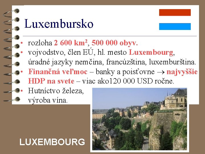 Luxembursko • rozloha 2 600 km 2, 500 000 obyv. • vojvodstvo, člen EÚ,