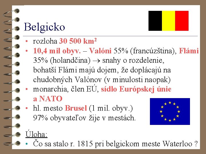 Belgicko • rozloha 30 500 km 2 • 10, 4 mil obyv. – Valóni