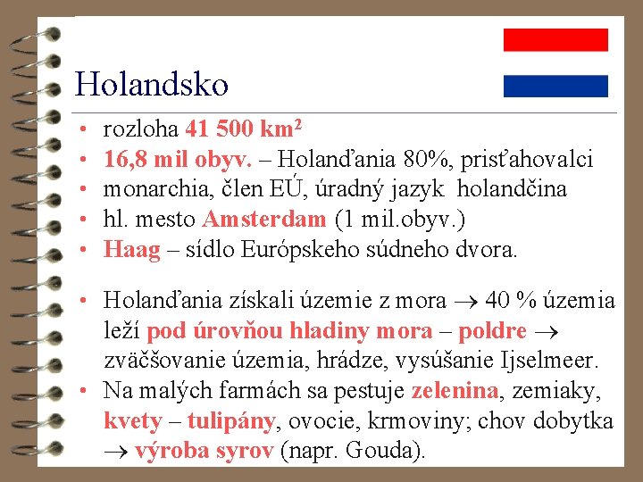 Holandsko • • • rozloha 41 500 km 2 16, 8 mil obyv. –