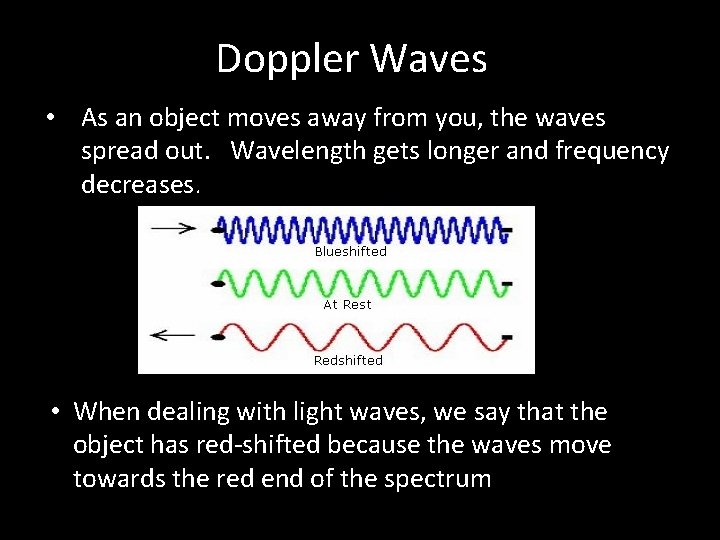 Doppler Waves • As an object moves away from you, the waves spread out.