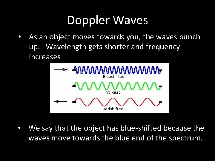 Doppler Waves • As an object moves towards you, the waves bunch up. Wavelength