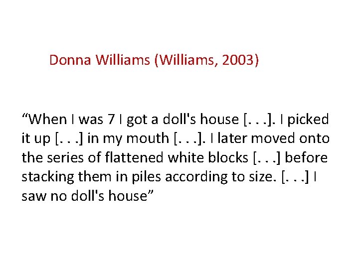 Donna Williams (Williams, 2003) “When I was 7 I got a doll's house [.