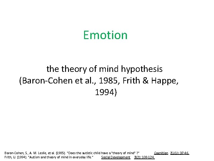 Emotion theory of mind hypothesis (Baron-Cohen et al. , 1985, Frith & Happe, 1994)