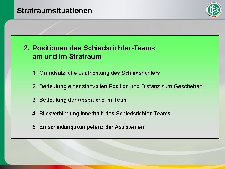 Strafraumsituationen 2. Positionen des Schiedsrichter-Teams am und im Strafraum 1. Grundsätzliche Laufrichtung des Schiedsrichters