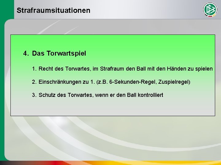 Strafraumsituationen 4. Das Torwartspiel 1. Recht des Torwartes, im Strafraum den Ball mit den