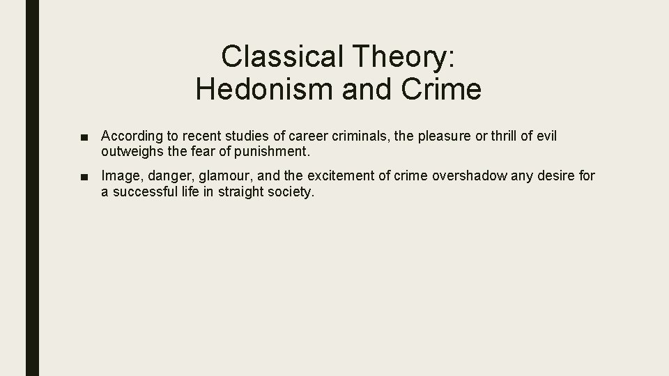 Classical Theory: Hedonism and Crime ■ According to recent studies of career criminals, the