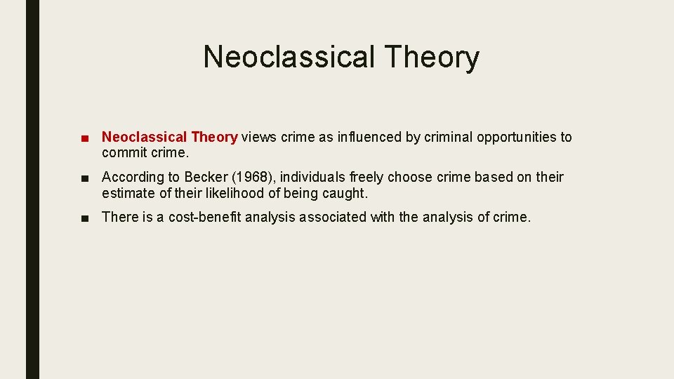 Neoclassical Theory ■ Neoclassical Theory views crime as influenced by criminal opportunities to commit