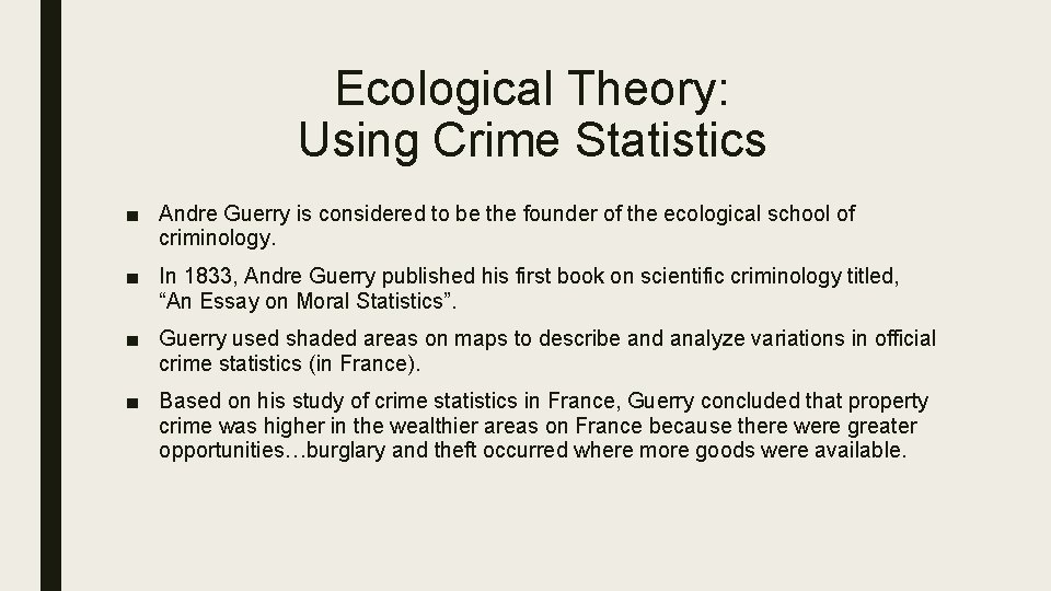 Ecological Theory: Using Crime Statistics ■ Andre Guerry is considered to be the founder