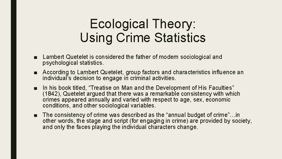 Ecological Theory: Using Crime Statistics ■ Lambert Quetelet is considered the father of modern