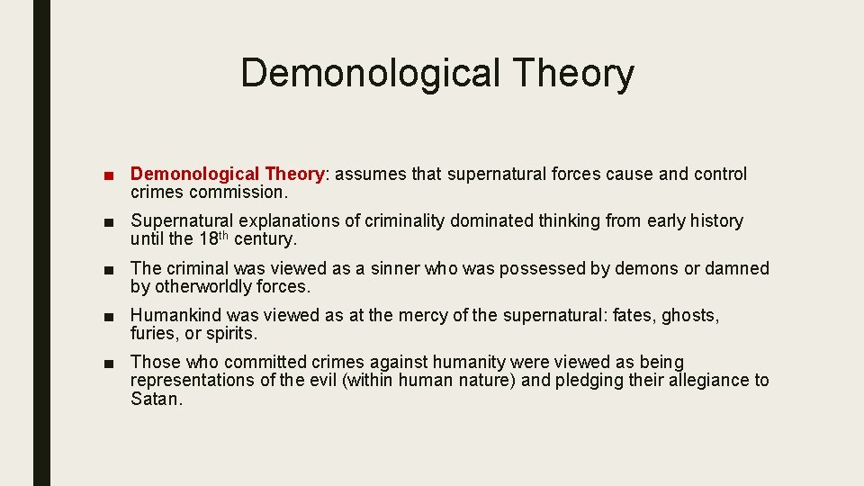 Demonological Theory ■ Demonological Theory: assumes that supernatural forces cause and control crimes commission.