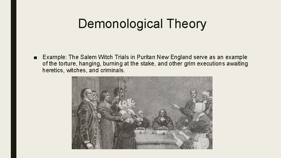Demonological Theory ■ Example: The Salem Witch Trials in Puritan New England serve as
