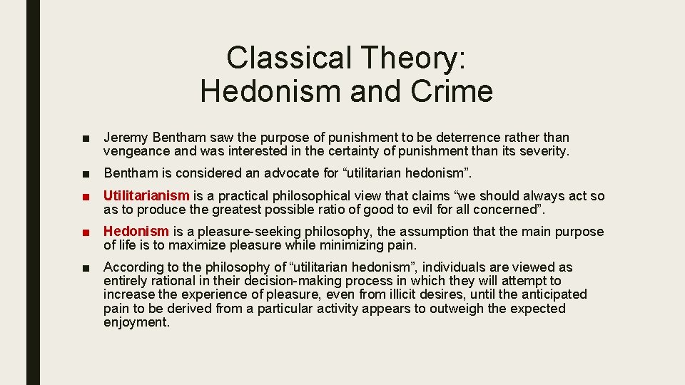 Classical Theory: Hedonism and Crime ■ Jeremy Bentham saw the purpose of punishment to