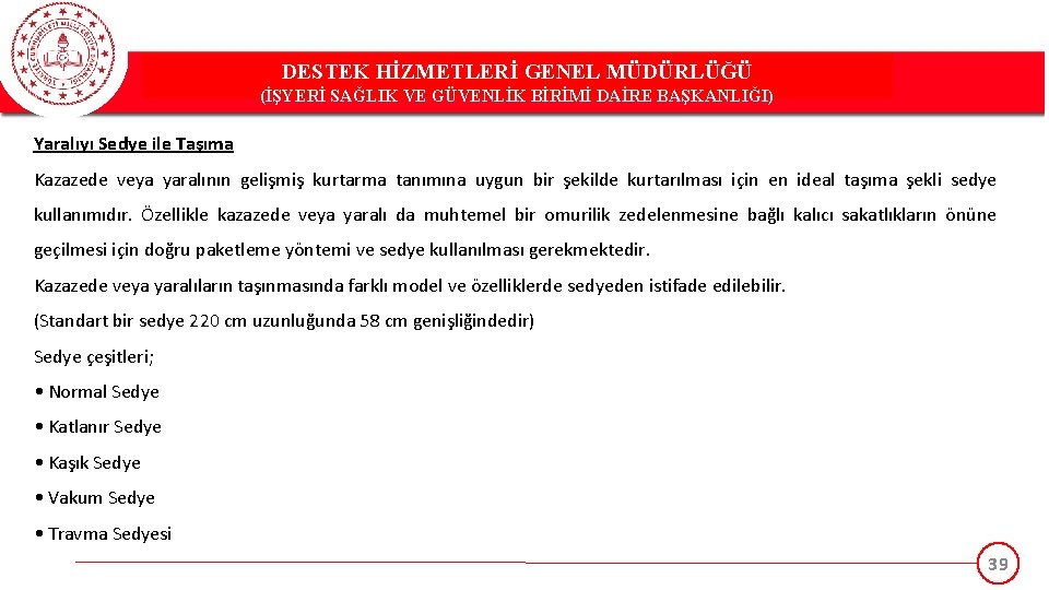 DESTEK HİZMETLERİ GENEL MÜDÜRLÜĞÜ (İŞYERİ SAĞLIK VE GÜVENLİK BİRİMİ DAİRE BAŞKANLIĞI) Yaralıyı Sedye ile