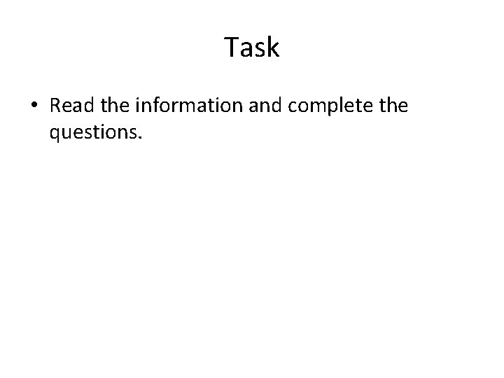 Task • Read the information and complete the questions. 