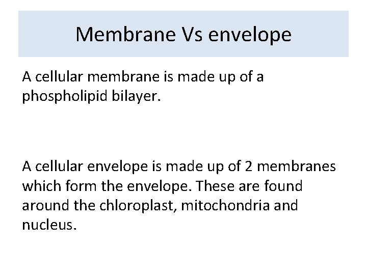 Membrane Vs envelope A cellular membrane is made up of a phospholipid bilayer. A