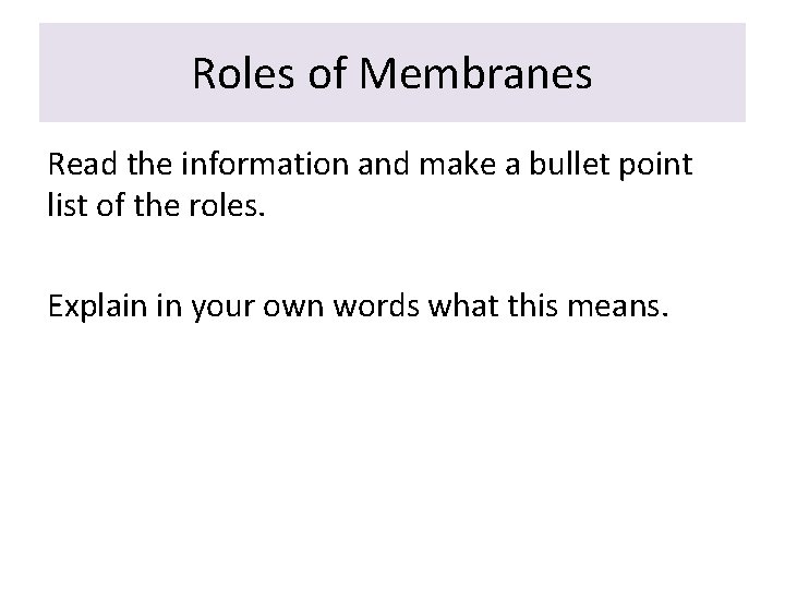 Roles of Membranes Read the information and make a bullet point list of the