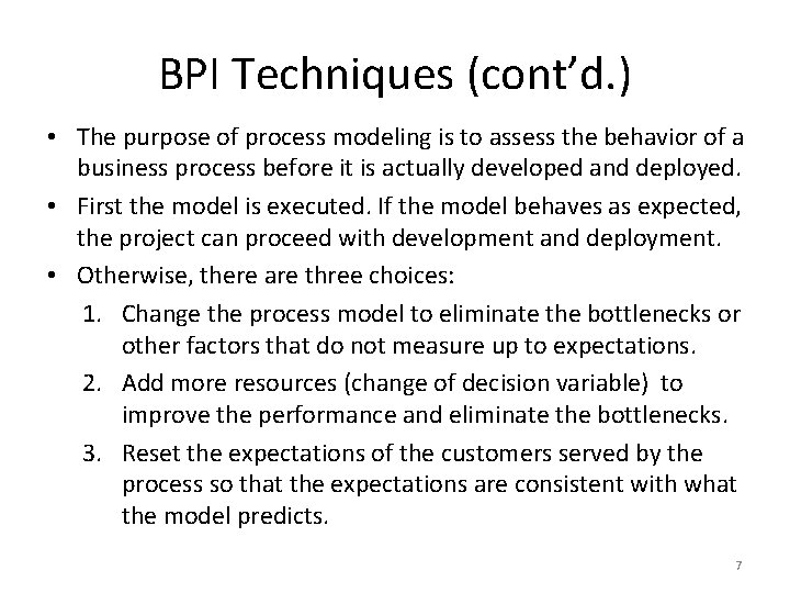 BPI Techniques (cont’d. ) • The purpose of process modeling is to assess the