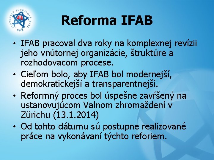 Reforma IFAB • IFAB pracoval dva roky na komplexnej revízii jeho vnútornej organizácie, štruktúre