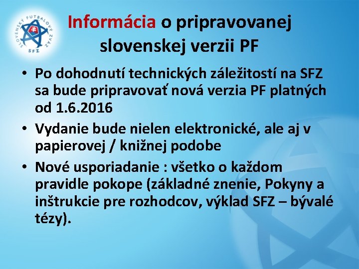 Informácia o pripravovanej slovenskej verzii PF • Po dohodnutí technických záležitostí na SFZ sa