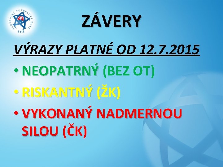 ZÁVERY VÝRAZY PLATNÉ OD 12. 7. 2015 • NEOPATRNÝ (BEZ OT) • RISKANTNÝ (ŽK)