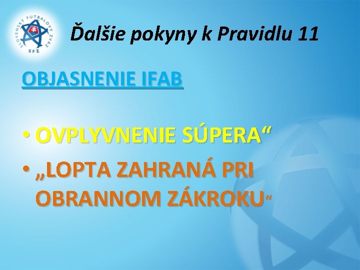 Ďalšie pokyny k Pravidlu 11 OBJASNENIE IFAB • OVPLYVNENIE SÚPERA“ • „LOPTA ZAHRANÁ PRI