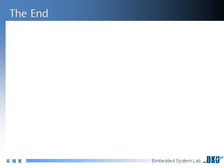The End 김해천 Embedded System Lab. 