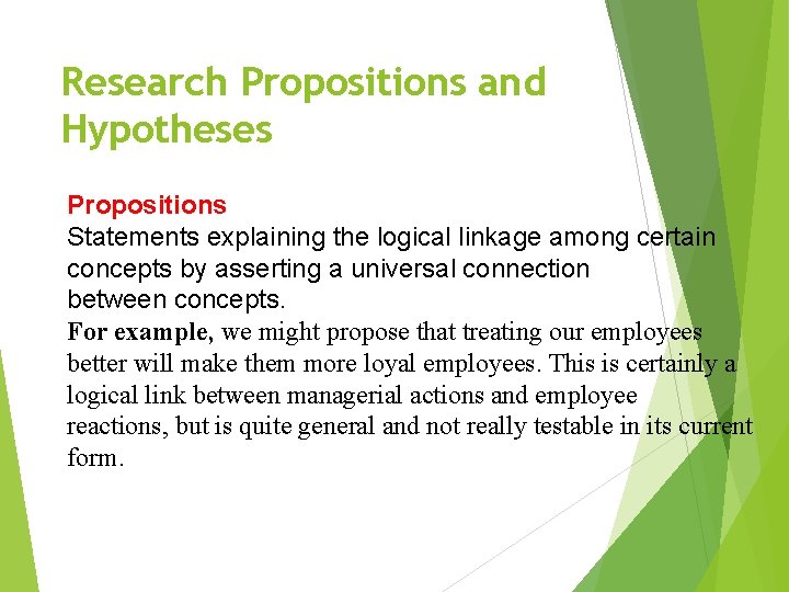 Research Propositions and Hypotheses Propositions Statements explaining the logical linkage among certain concepts by