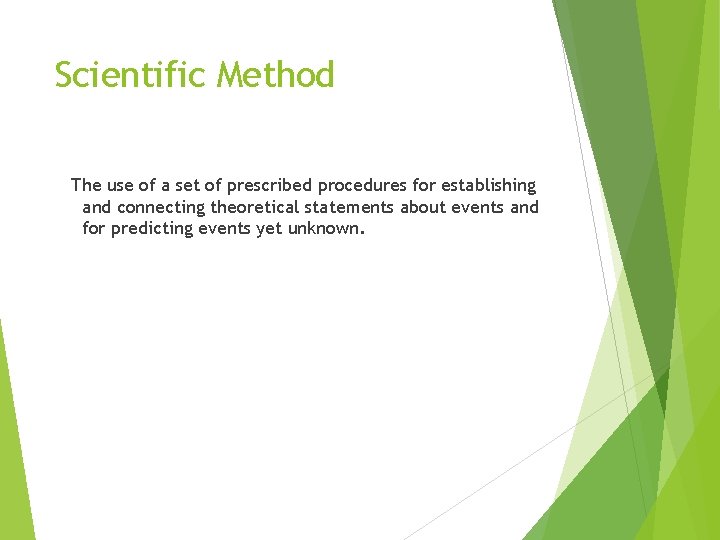 Scientific Method The use of a set of prescribed procedures for establishing and connecting