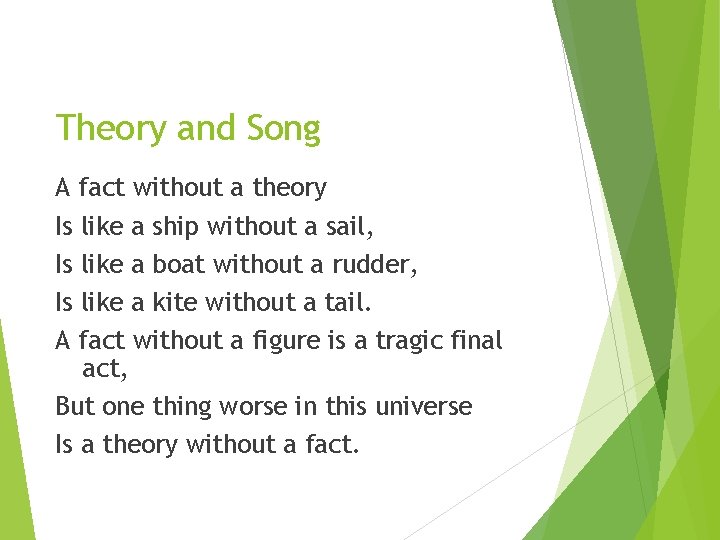 Theory and Song A fact without a theory Is like a ship without a