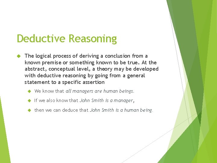 Deductive Reasoning The logical process of deriving a conclusion from a known premise or