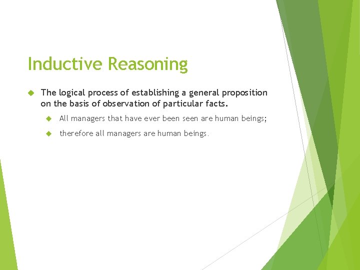 Inductive Reasoning The logical process of establishing a general proposition on the basis of