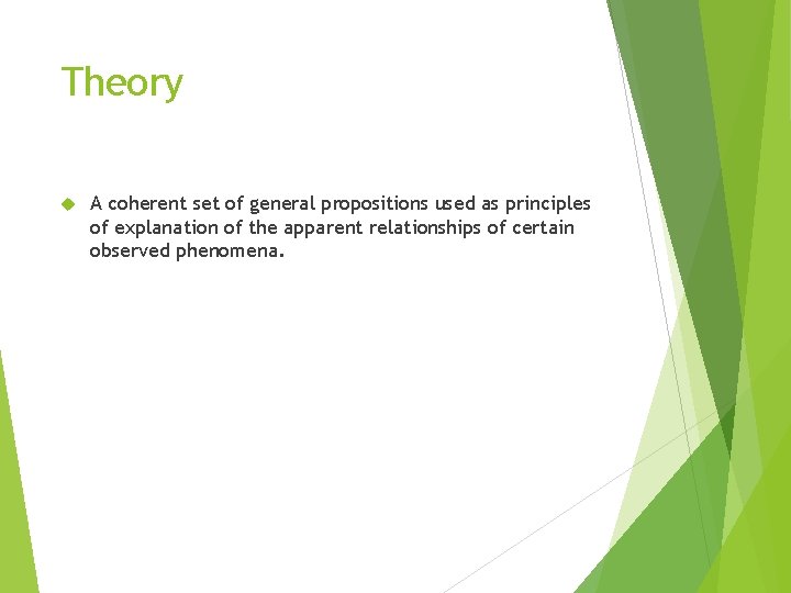 Theory A coherent set of general propositions used as principles of explanation of the