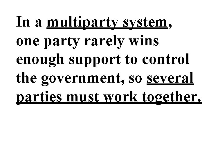 In a multiparty system, one party rarely wins enough support to control the government,