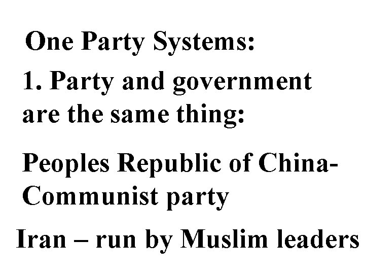 One Party Systems: 1. Party and government are the same thing: Peoples Republic of