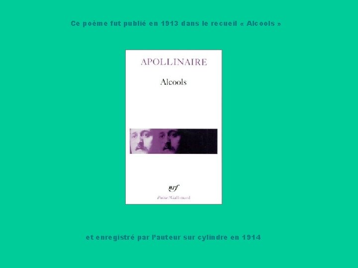 Ce poème fut publié en 1913 dans le recueil « Alcools » et enregistré